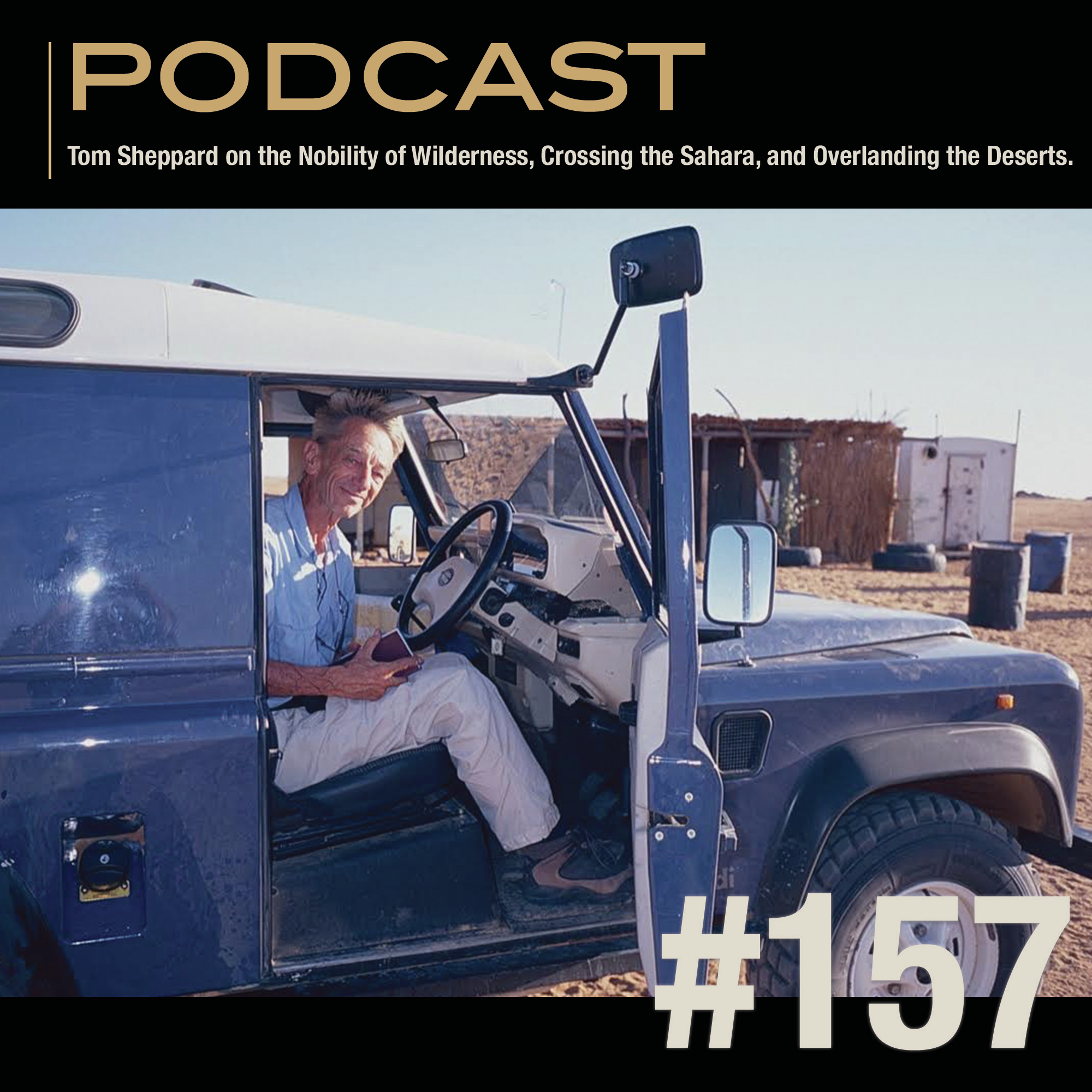 Tom Sheppard on the Nobility of Wilderness, Crossing the Sahara, and Overlanding the Deserts. episode artwork