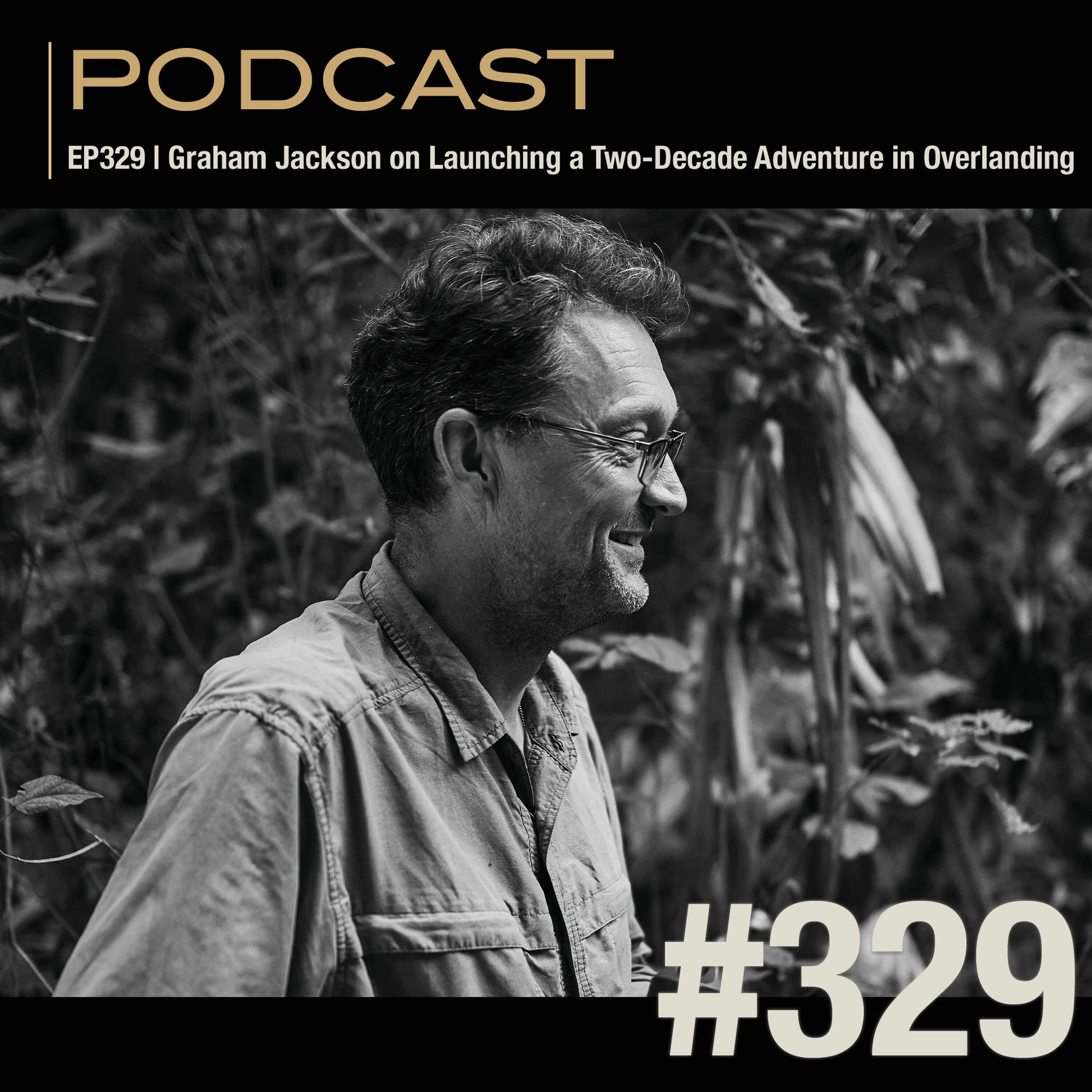 EP329 | Graham Jackson on Launching a Two-Decade Adventure in Overlanding EP329 | Graham Jackson on Launching a Two-Decade Adventure in Overlanding