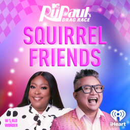 Introducing: Squirrel Friends: The Official RuPaul’s Drag Race Podcast