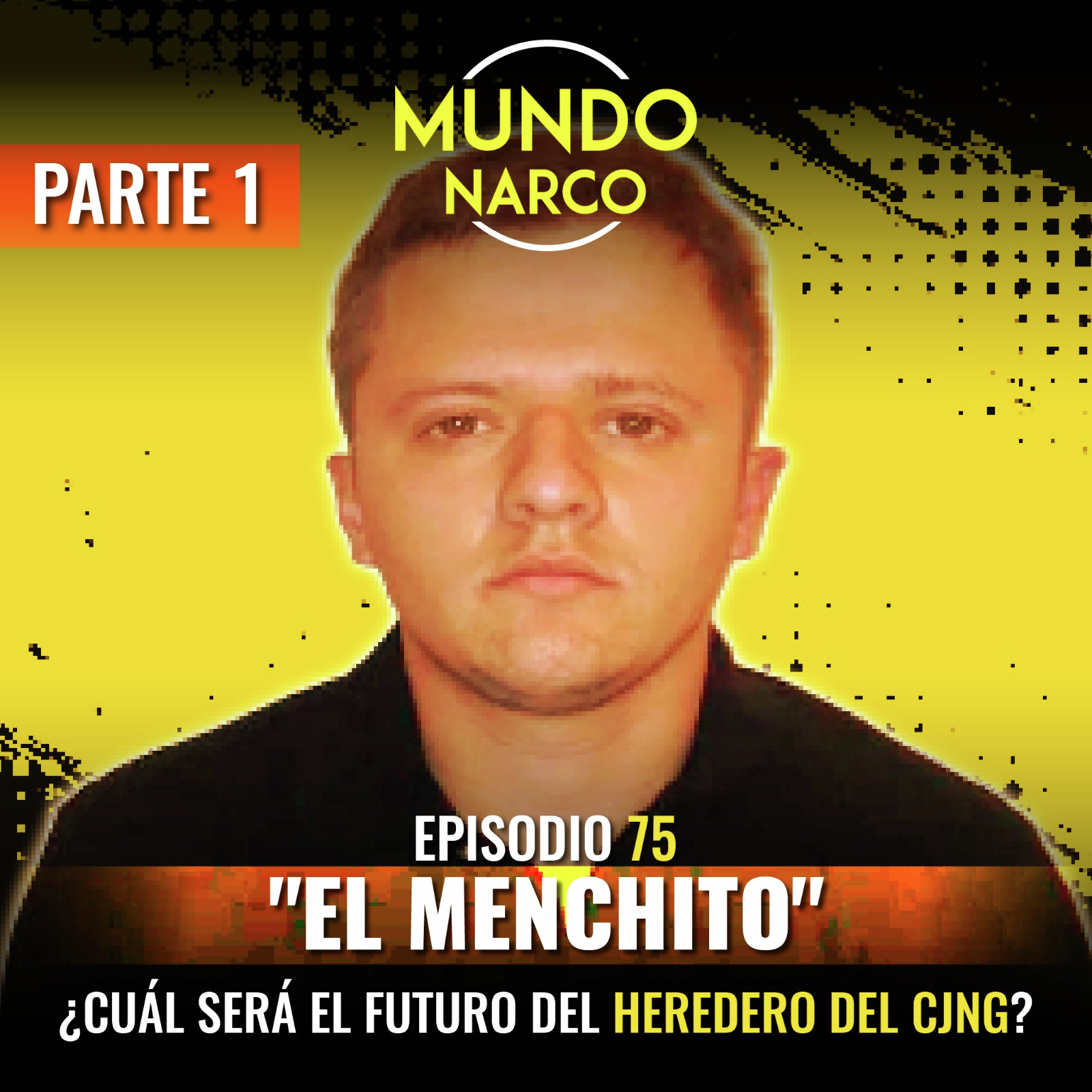 Episodio #75 Rubén Oseguera González, "El Menchito". ¿Cuál será el futuro del heredero del CJNG?