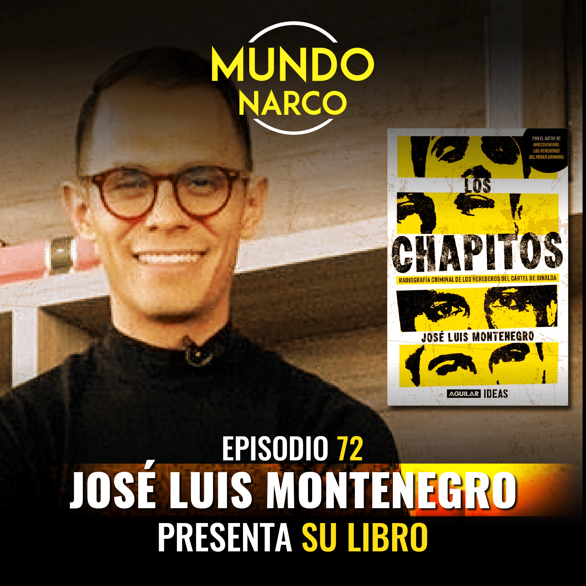 Episodio #72 ENTREVISTA: José Luis Montenegro presenta su libro "Los Chapitos: Radiografía criminal de los herederos del Cártel de Sinaloa"