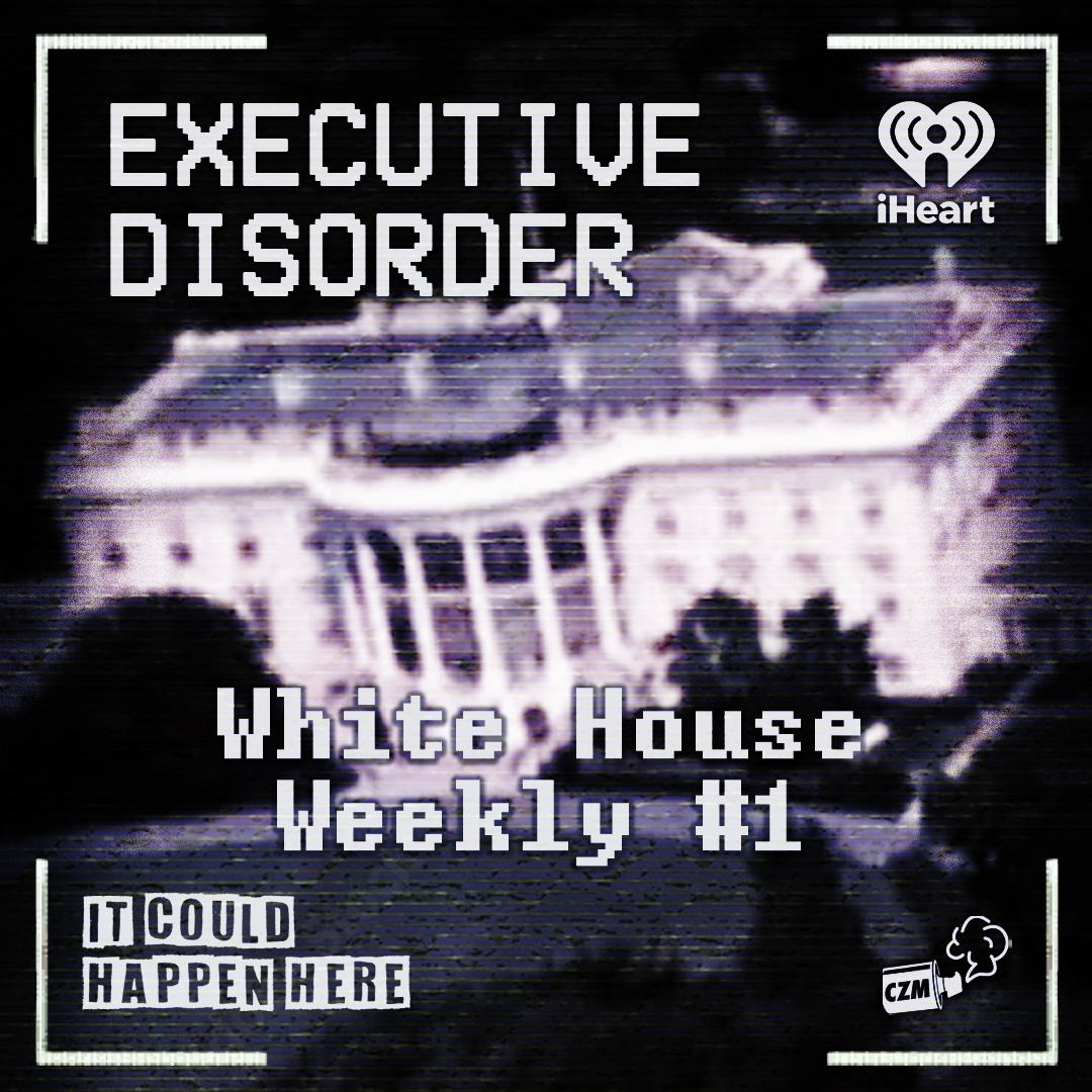 Executive Disorder: White House Weekly #1