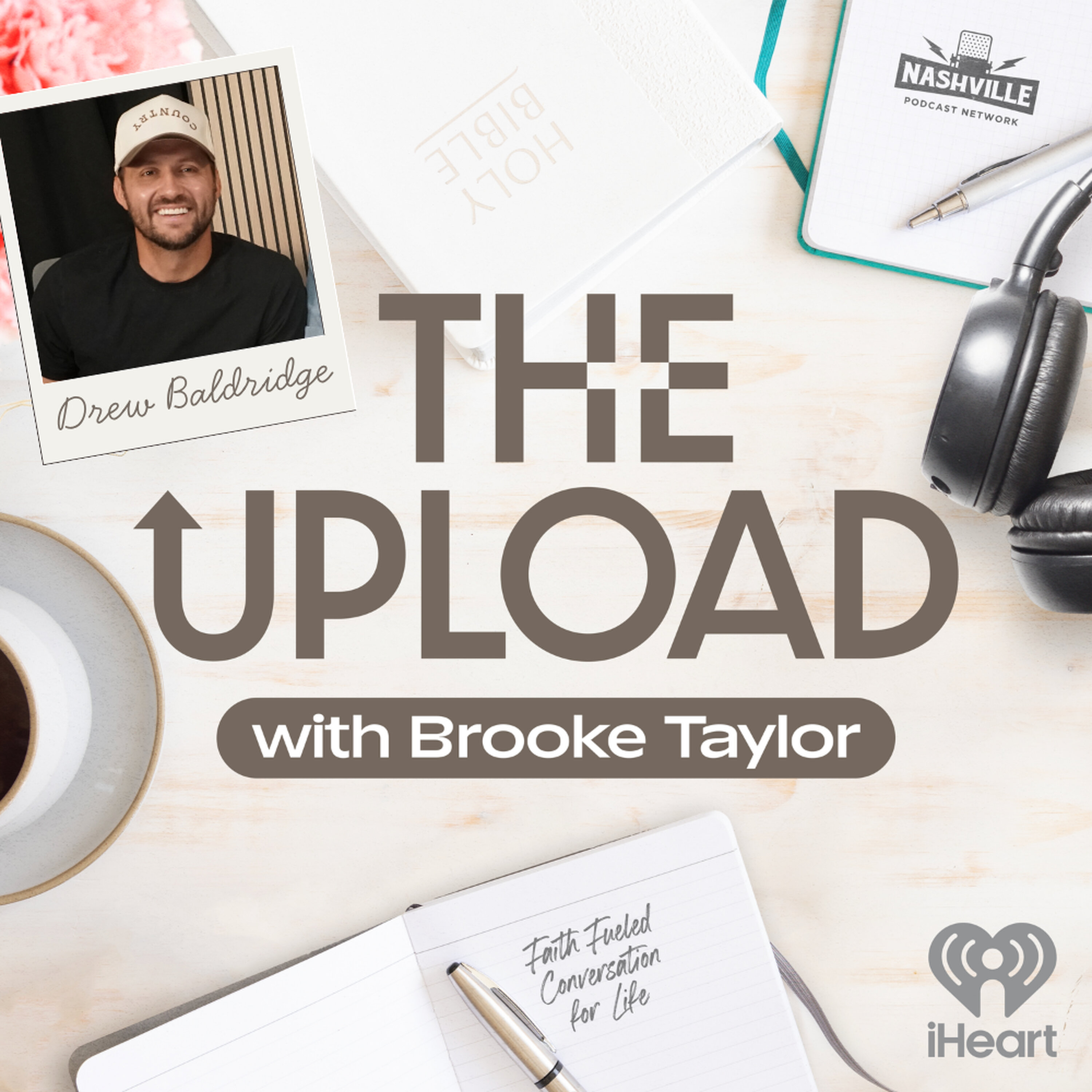 THE UPLOAD - Drew Baldridge: Choosing Faith Over Culture, Raising Godly Men & Leaving His Maker's Mark
