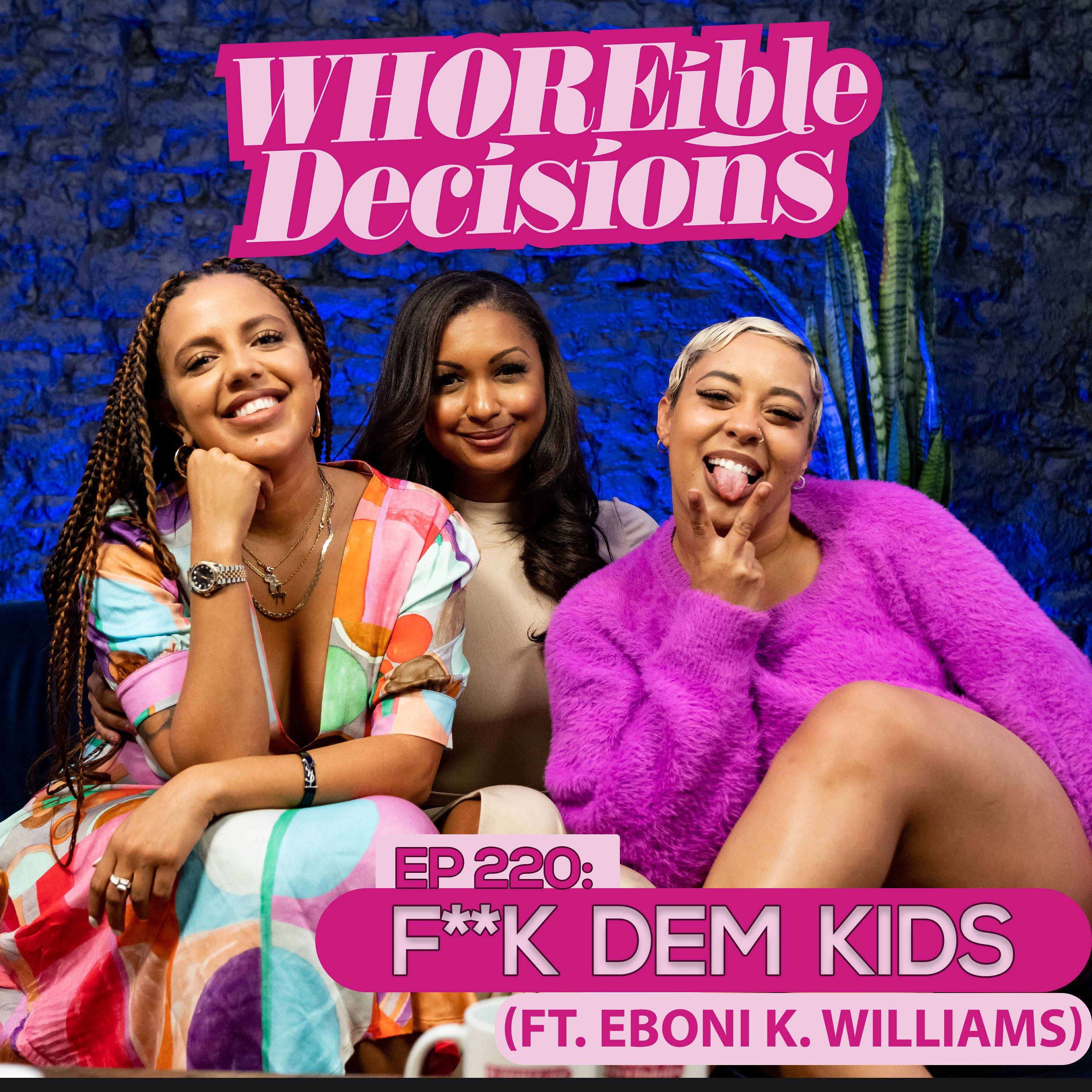 Ep 220: F Dem Kids (Ft. Eboni K. Williams)