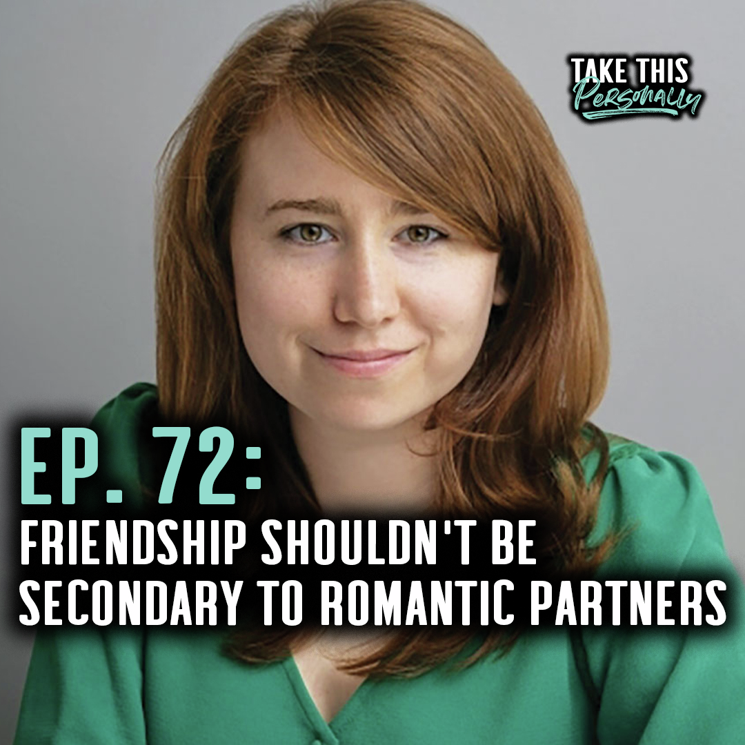 TAKE THIS PERSONALLY: Friendship Just As Important As Romance: Rethinking Connections, Community & Living