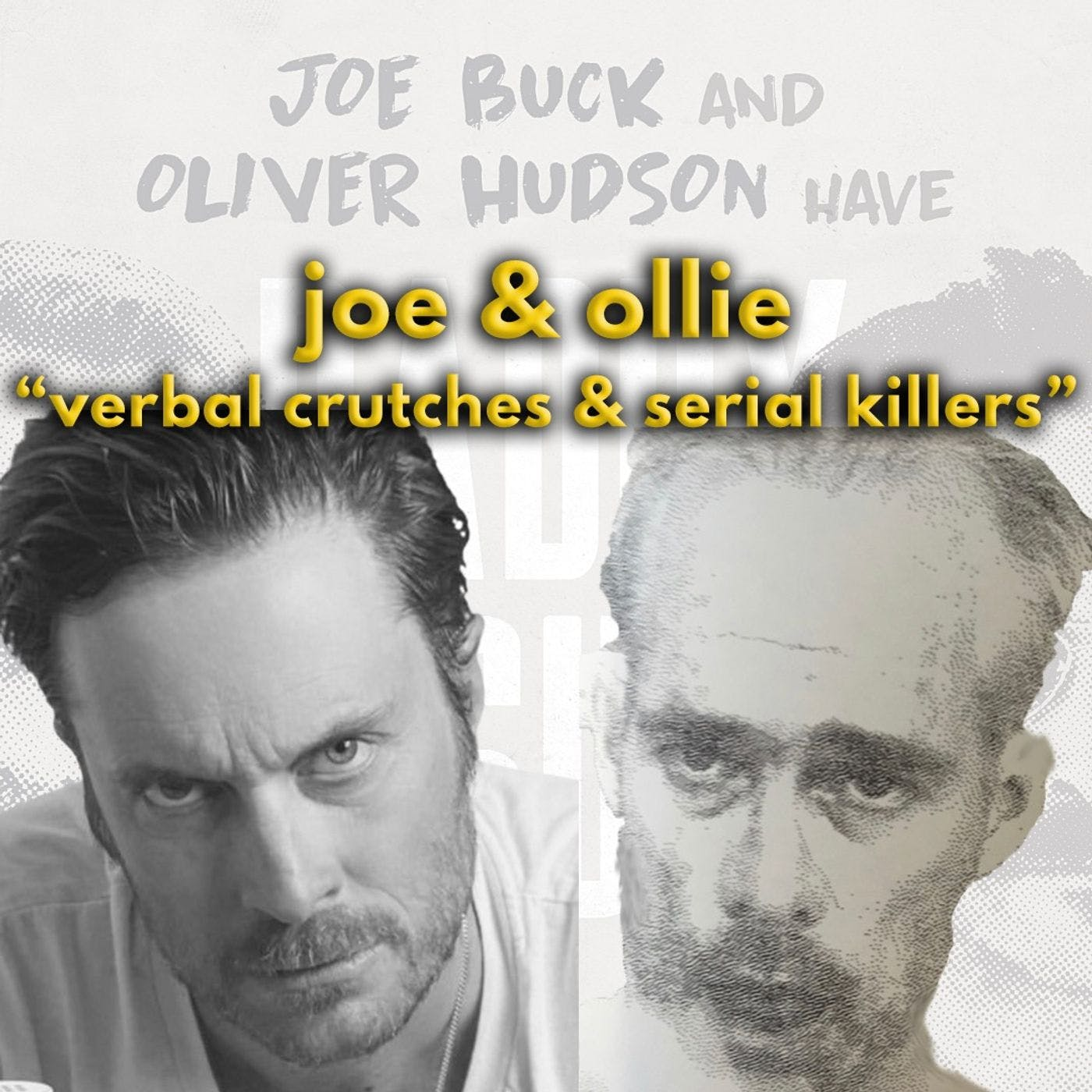 Joe and Oliver: Verbal Crutches & Serial Killers