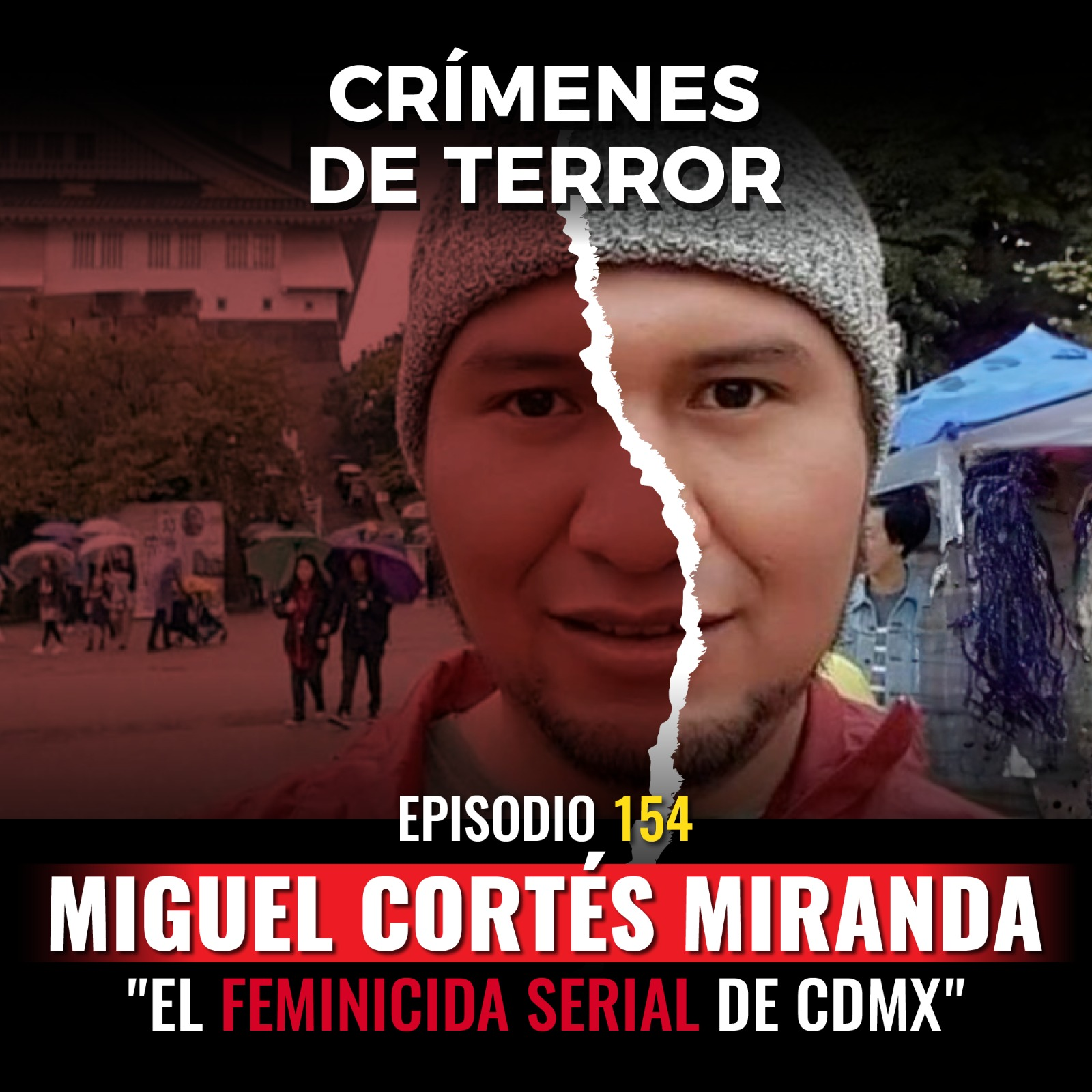 cover of episode Episodio #154 Miguel Cortés Miranda, "El Feminicida Serial de CDMX"