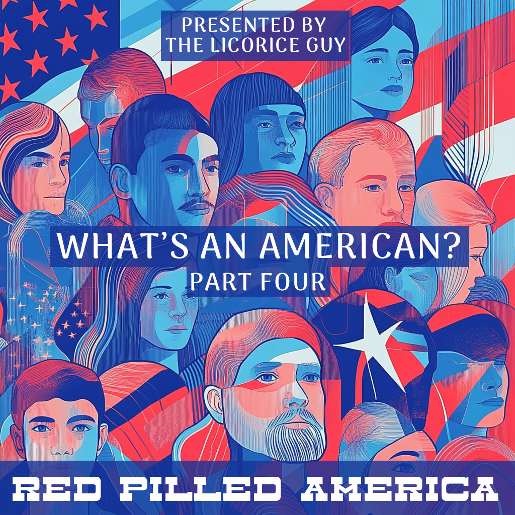 What's an American? (Part Four)
