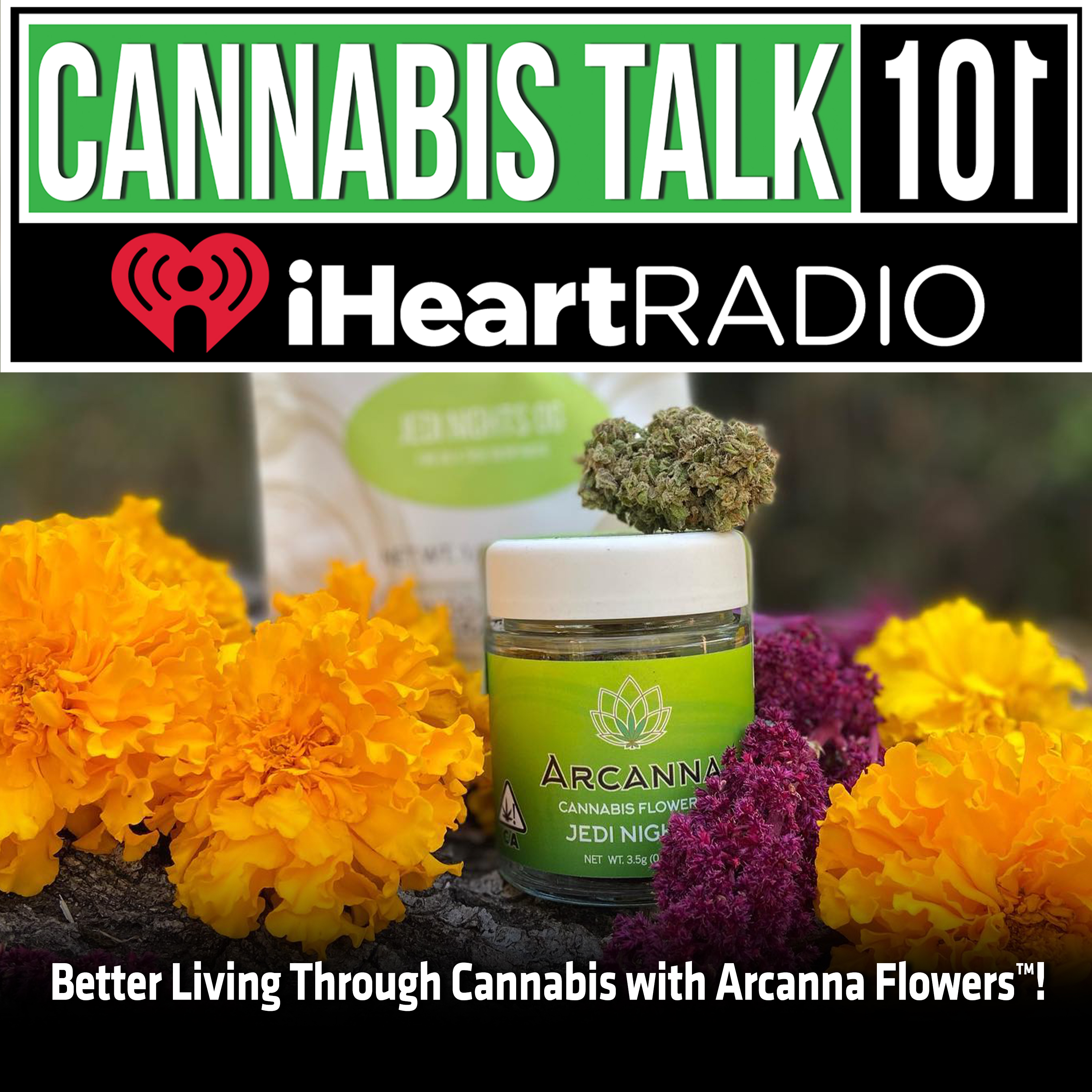 Better Living Through Cannabis with Arcanna Flowers™!