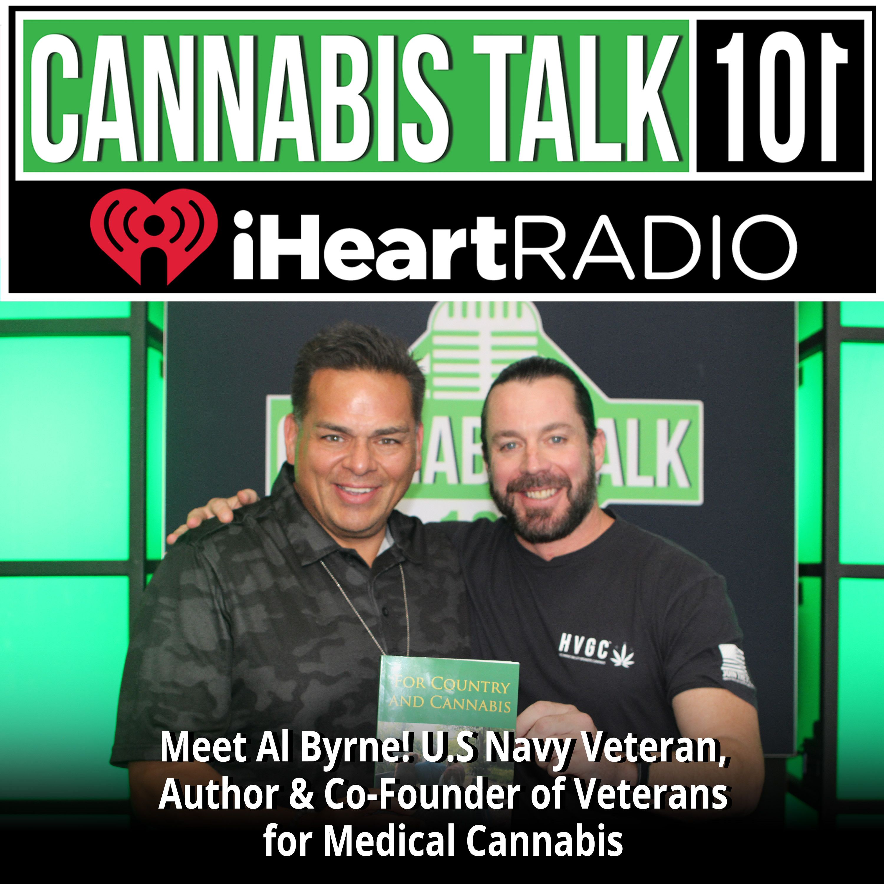 Meet Al Byrne! U.S Navy Veteran, Author & Co-Founder of Veterans for Medical Cannabis Access™ featuring Bryan Buckley of HVGC™!