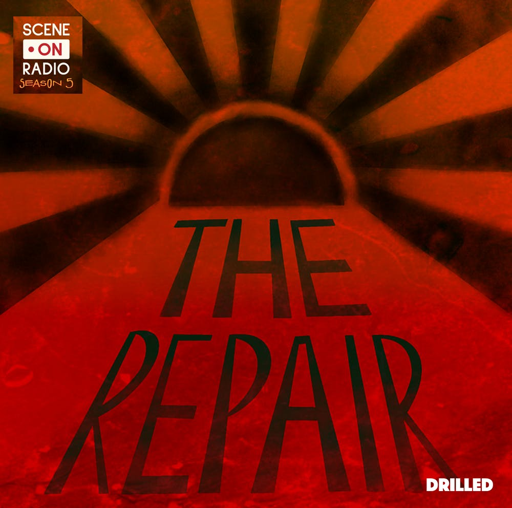 Drilled Presents | Scene on Radio, The Repair | Episode 9: Pachamama