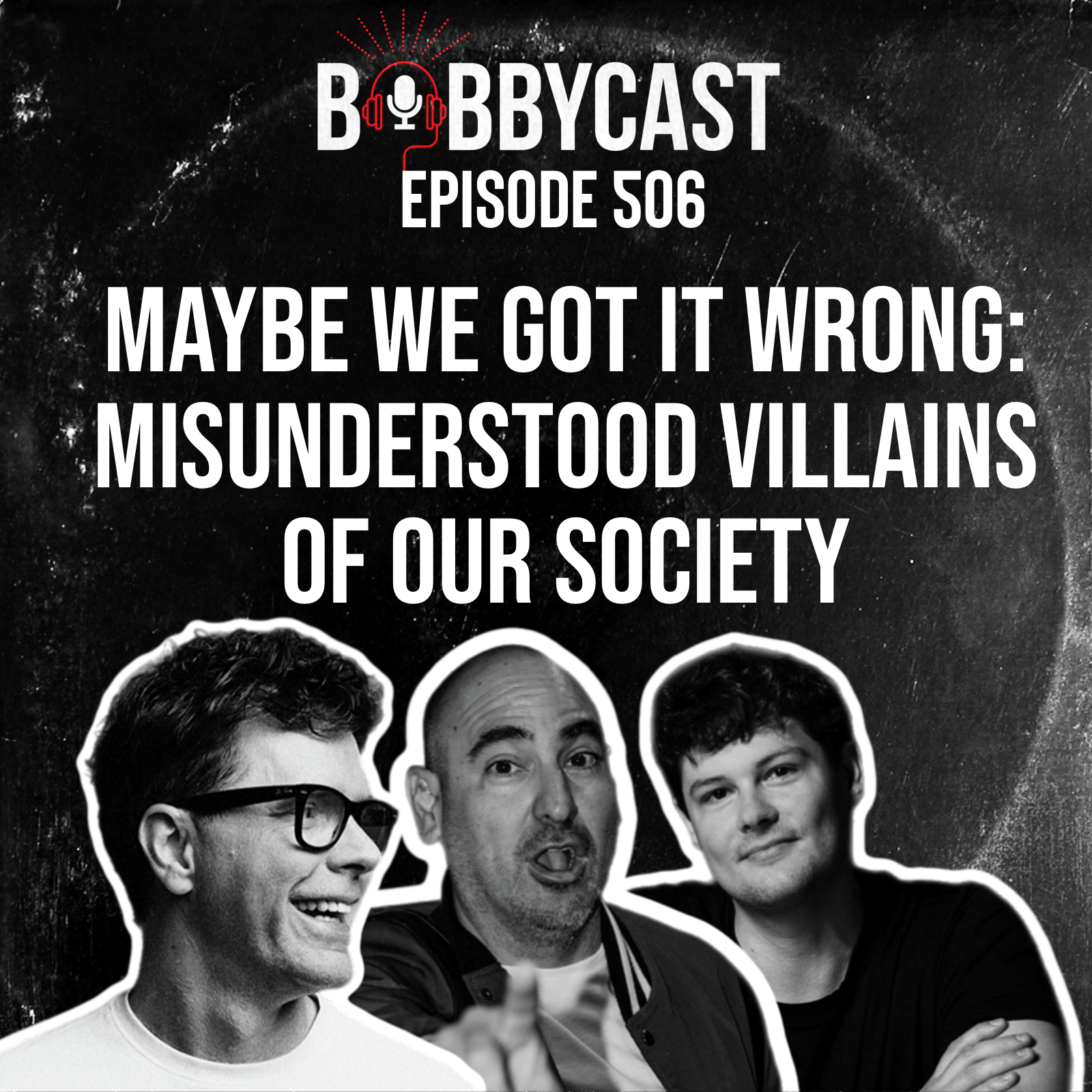 #506 - Maybe We Got it Wrong with Bobby, Reid & Eddie: Misunderstood Villains of Our Society 