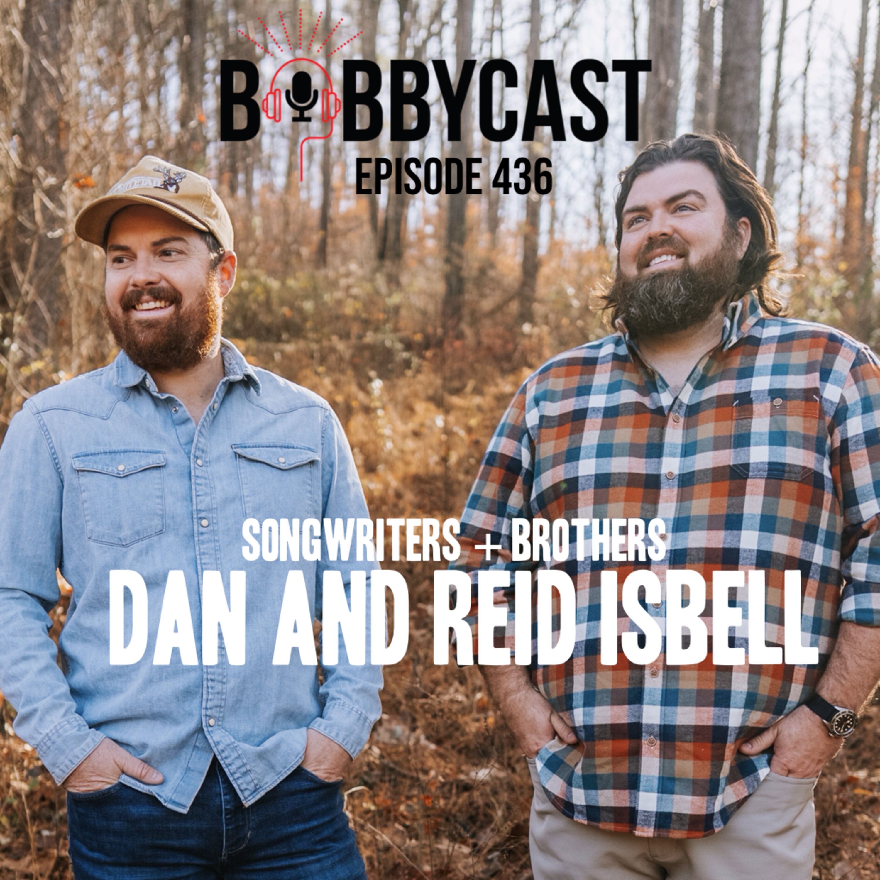 #436 - Brothers Dan and Reid Isbell (The Kind of Love We Make) on Living In a Boat Trying to Make It as Songwriters + Their Love of Duck Hunting + Bobby Gives Them Advice on Their New Podcast