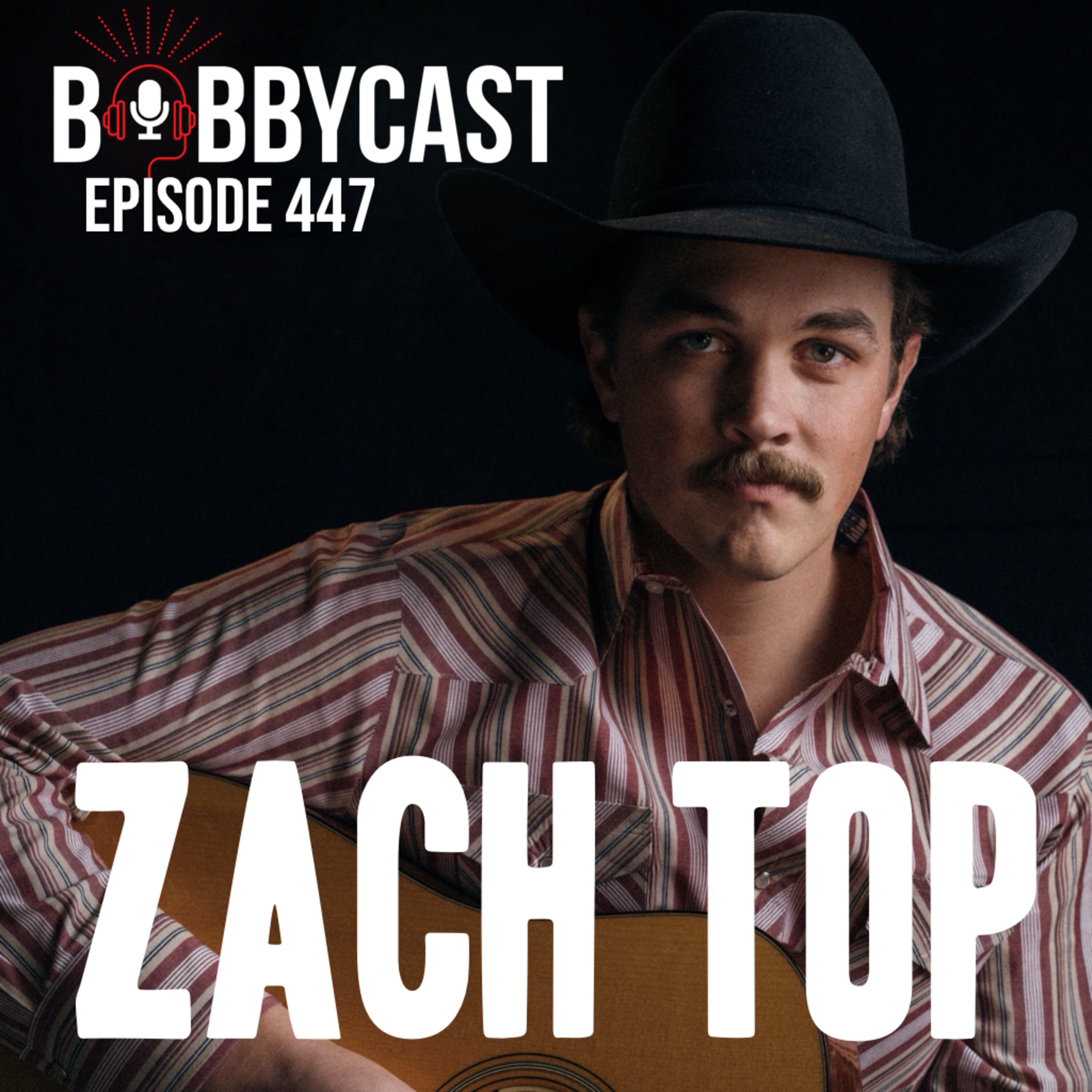 #447 - Zach Top on Jake Owen’s Support of His Music + Growing up Homeschooled and Playing in Family Band + Booking His First at 7 Years Old Over the Phone