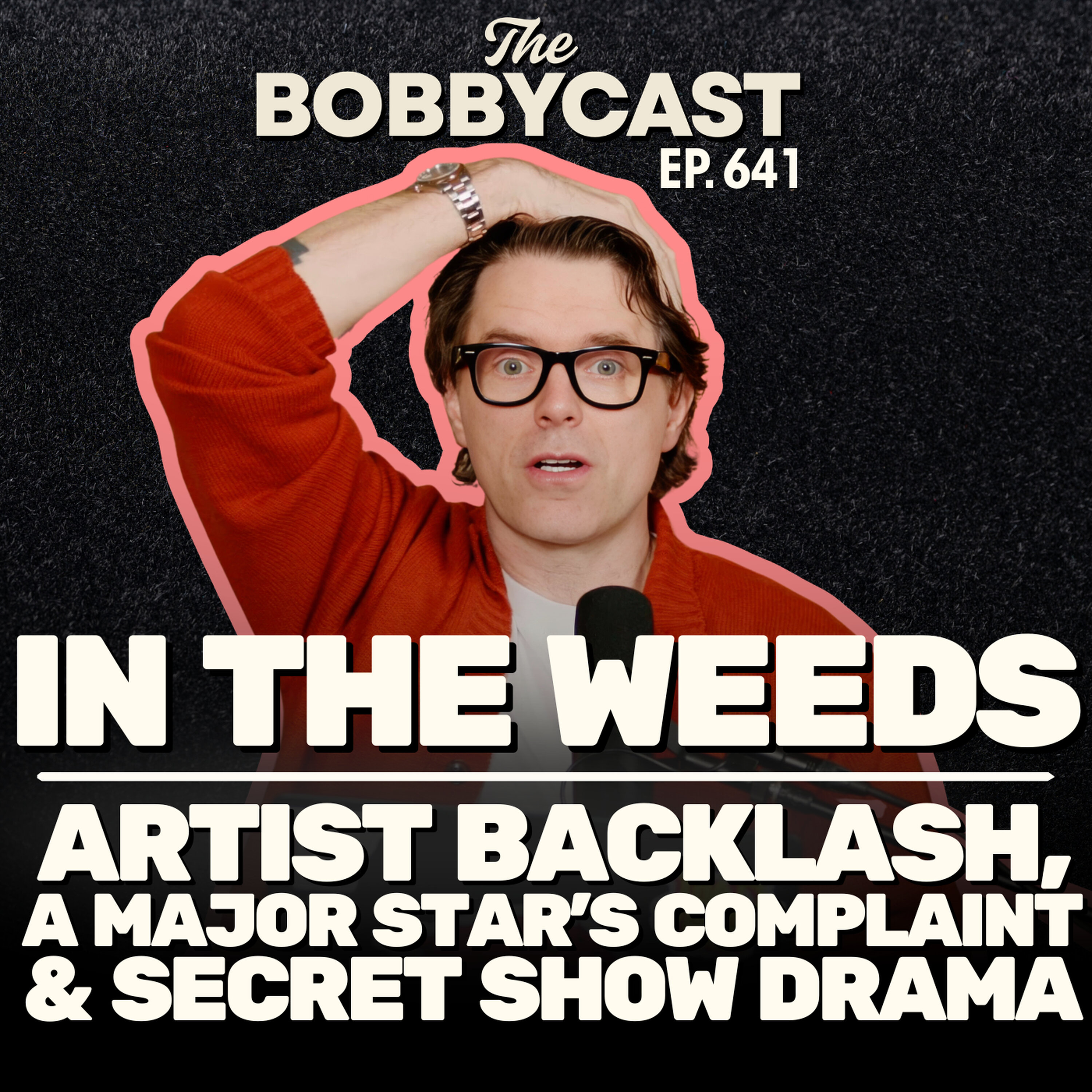 #641 - In The Weeds: Artist Backlash, a Major Star’s Complaint & Secret Show Drama