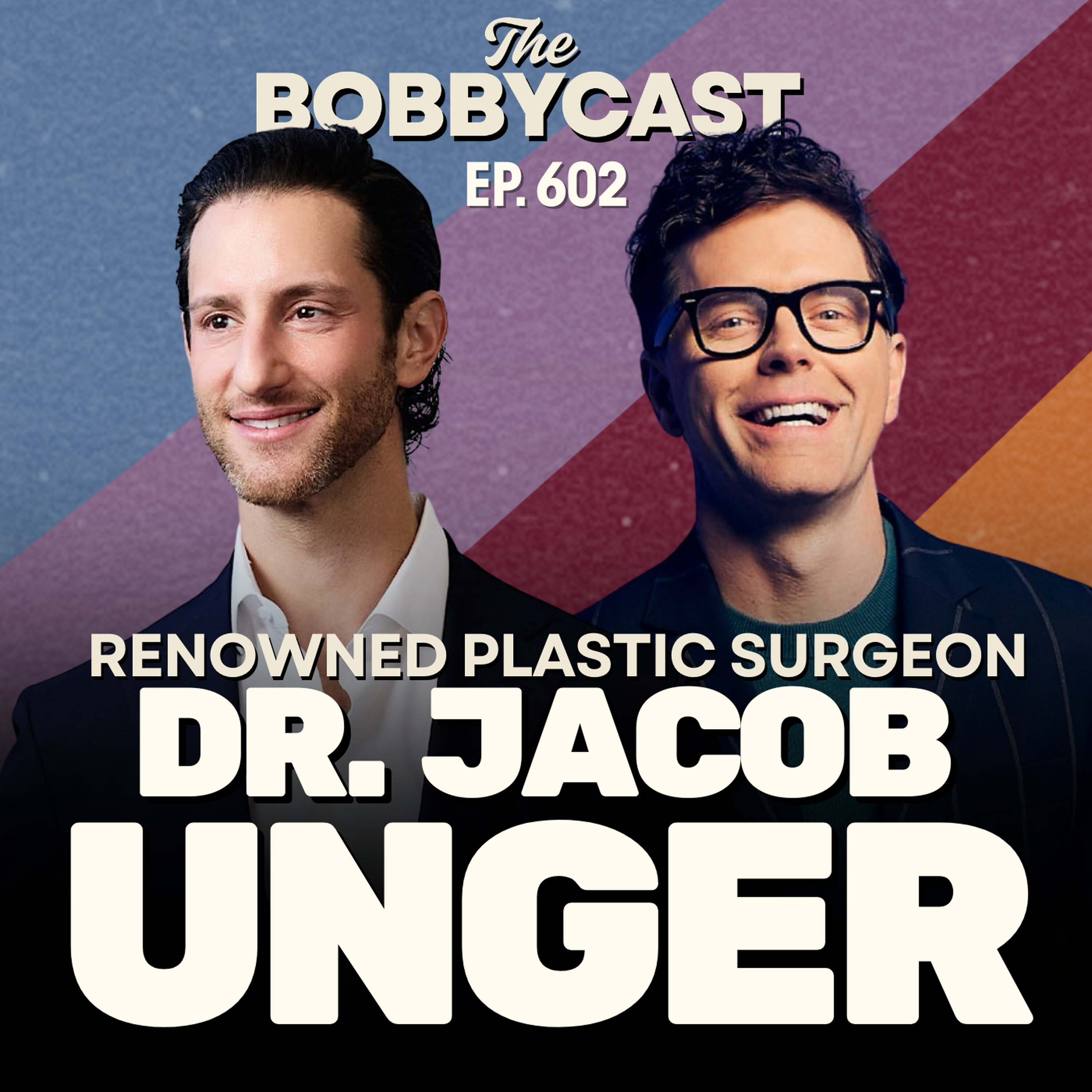 #602 - Plastic Surgeon Dr. Jacob Unger Explains Celeb Surgeries, Boob Jobs and Liposuction episode artwork