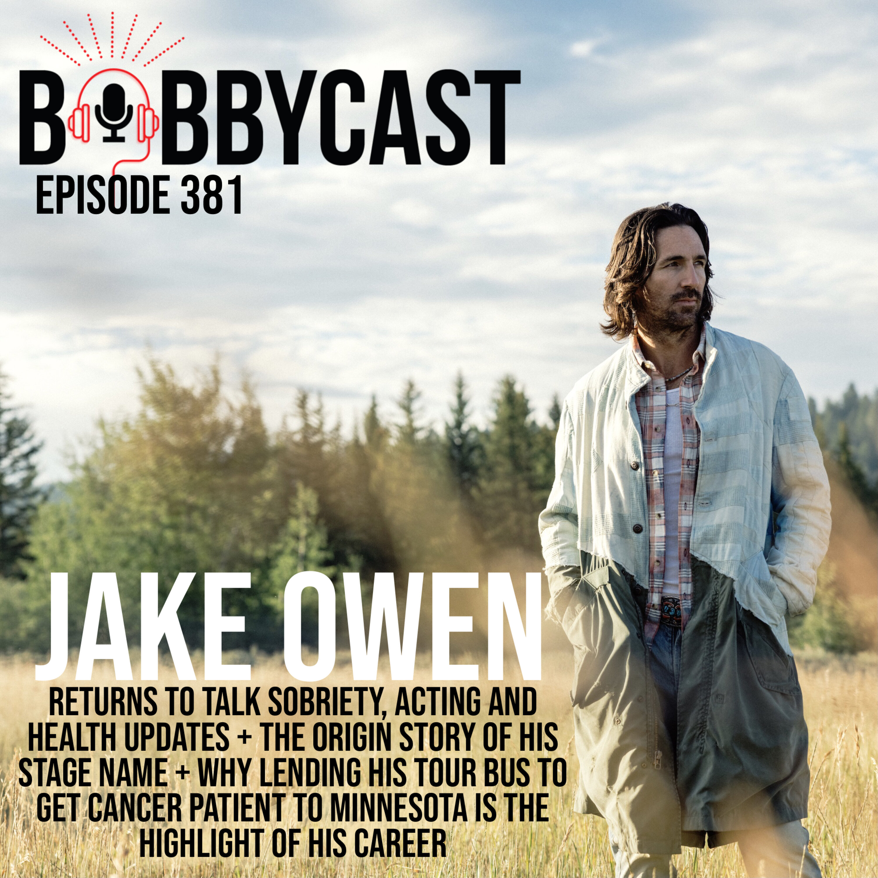 #381 - Jake Owen Returns to talk Sobriety, Acting and Health Updates + The Origin Story of His Stage Name + Why Lending His Tour Bus to Get Cancer Patient to Minnesota Is The Highlight of His Career