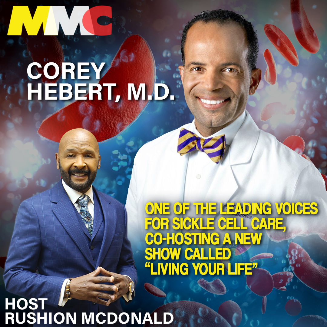 Rushion interviews Dr. Corey Hebert,  one of the leading voices for Sickle Cell care.  He is co-hosting a new show called Living Your Life and interviews incredible people who refuse to let a life-threatening illness hold them back from success.