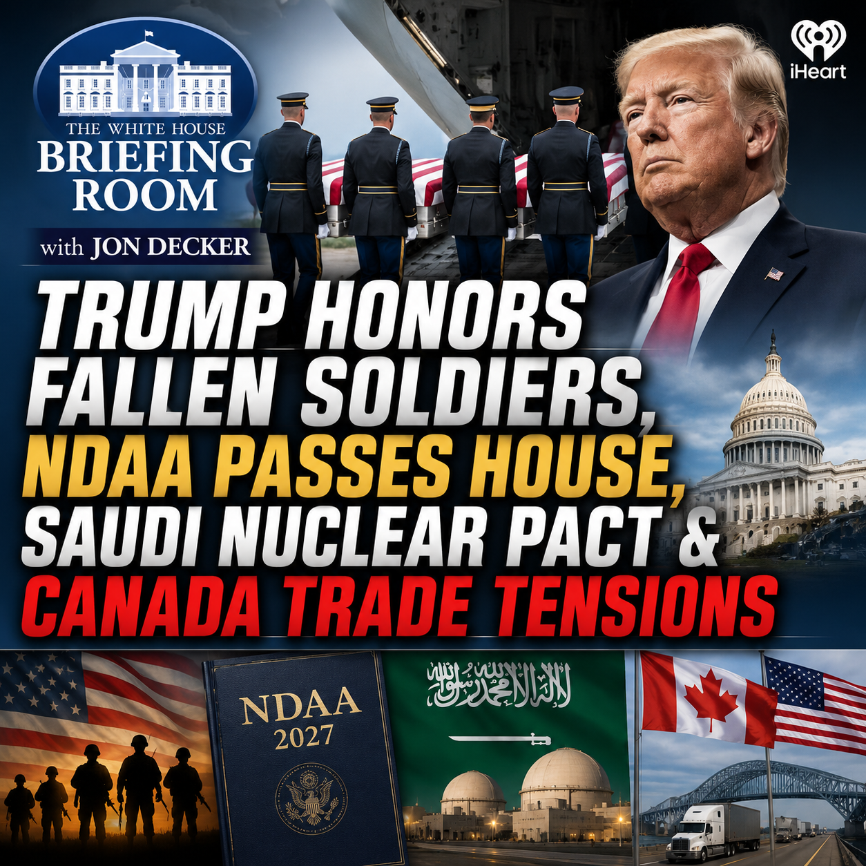 President Trump Honors Fallen Troops, House Passes Defense Bill, Saudi Nuclear Deal & Canada Tariff Clash