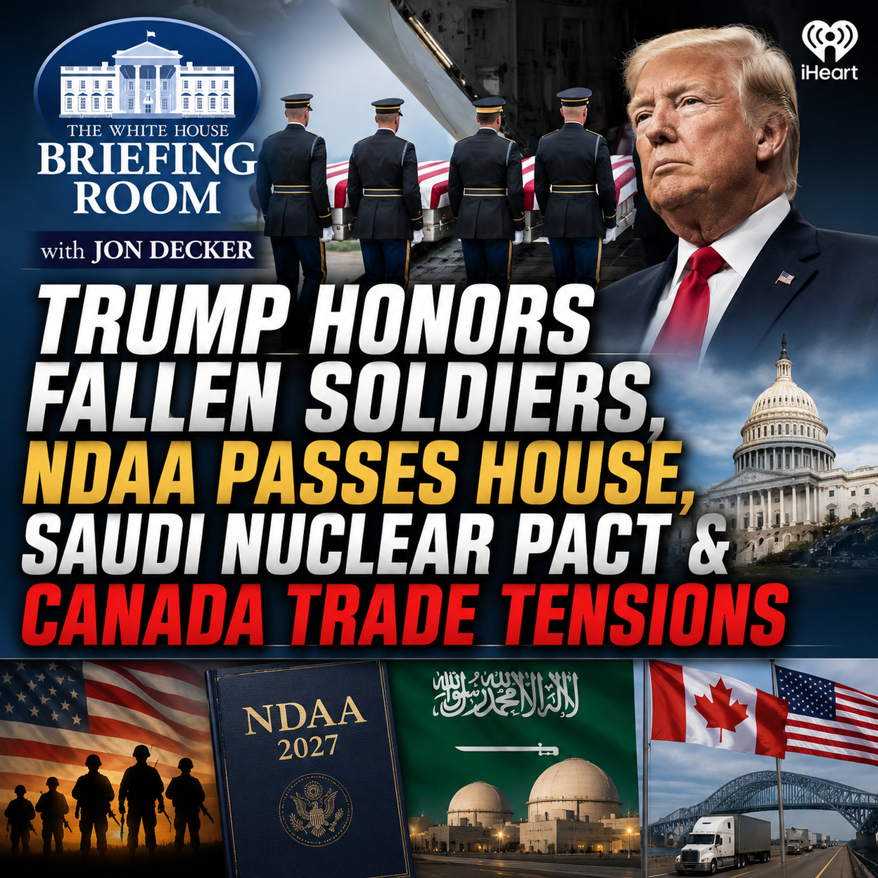 President Trump Honors Fallen Troops, House Passes Defense Bill, Saudi Nuclear Deal & Canada Tariff Clash episode artwork