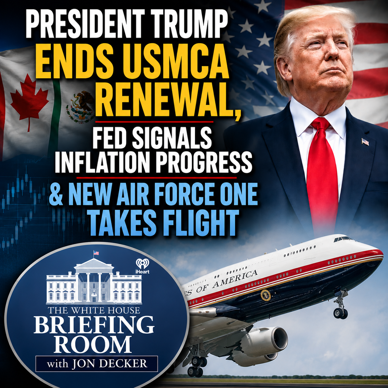 President Trump Ends USMCA Renewal, Fed Signals Inflation Progress & New Air Force One Takes Flight