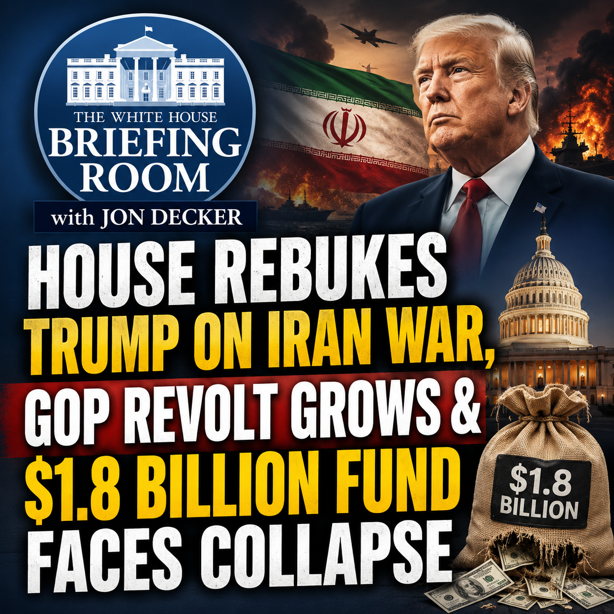House Rebukes Trump on Iran War, GOP Revolt Grows & $1.8 Billion Fund Faces Collapse