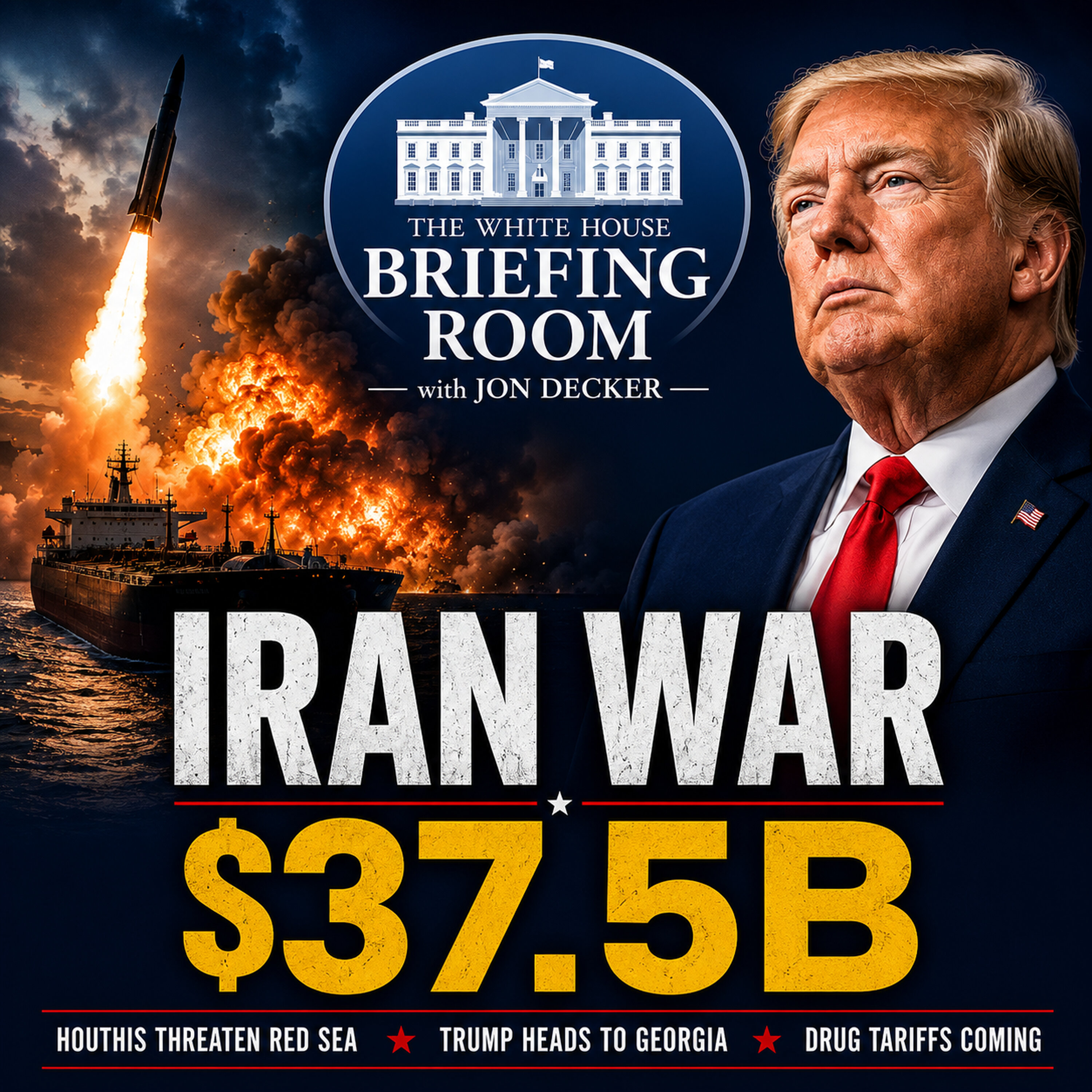 Iran War Costs Soar to $37.5B, Houthi Red Sea Threats, Trump’s Georgia Push & New Drug Tariffs episode artwork