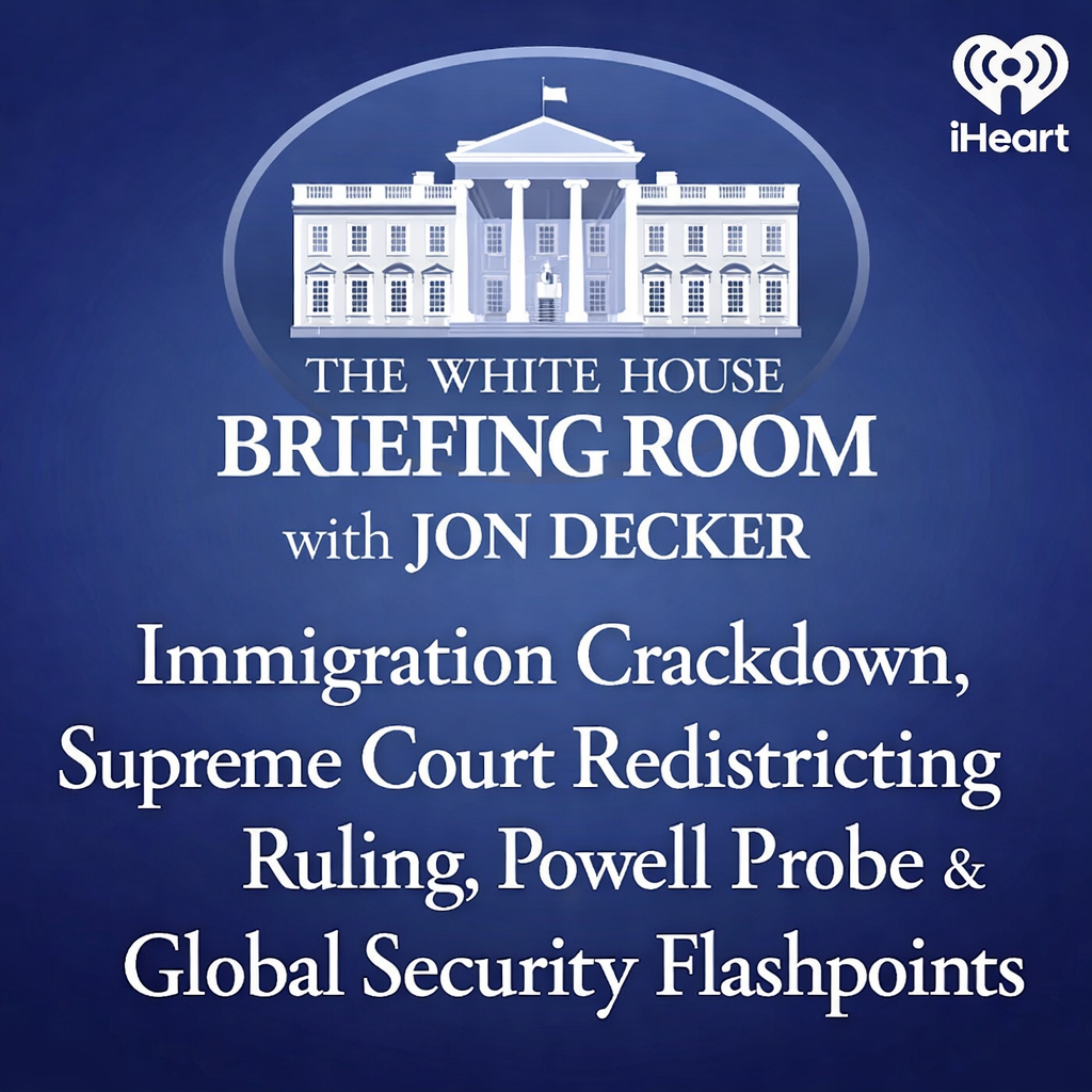 Immigration Policy Shifts, Supreme Court Redistricting, Powell Investigation & Global Security Updates episode artwork