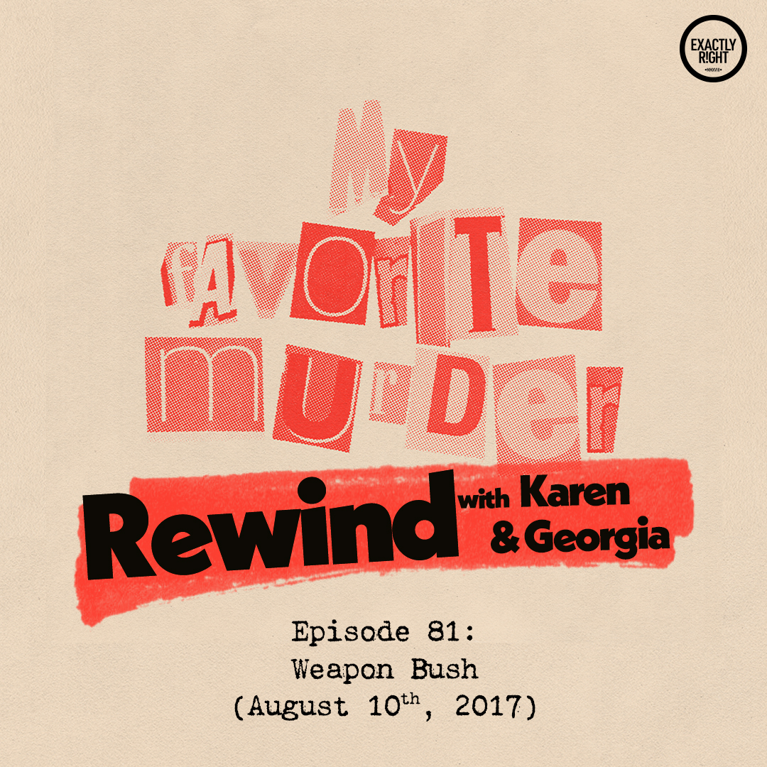 Rewind with Karen & Georgia - 81: Weapon Bush