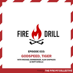 Fire Drill 033: Godspeed, Tiger