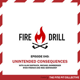 Fire Drill 040: Unintended Consequences