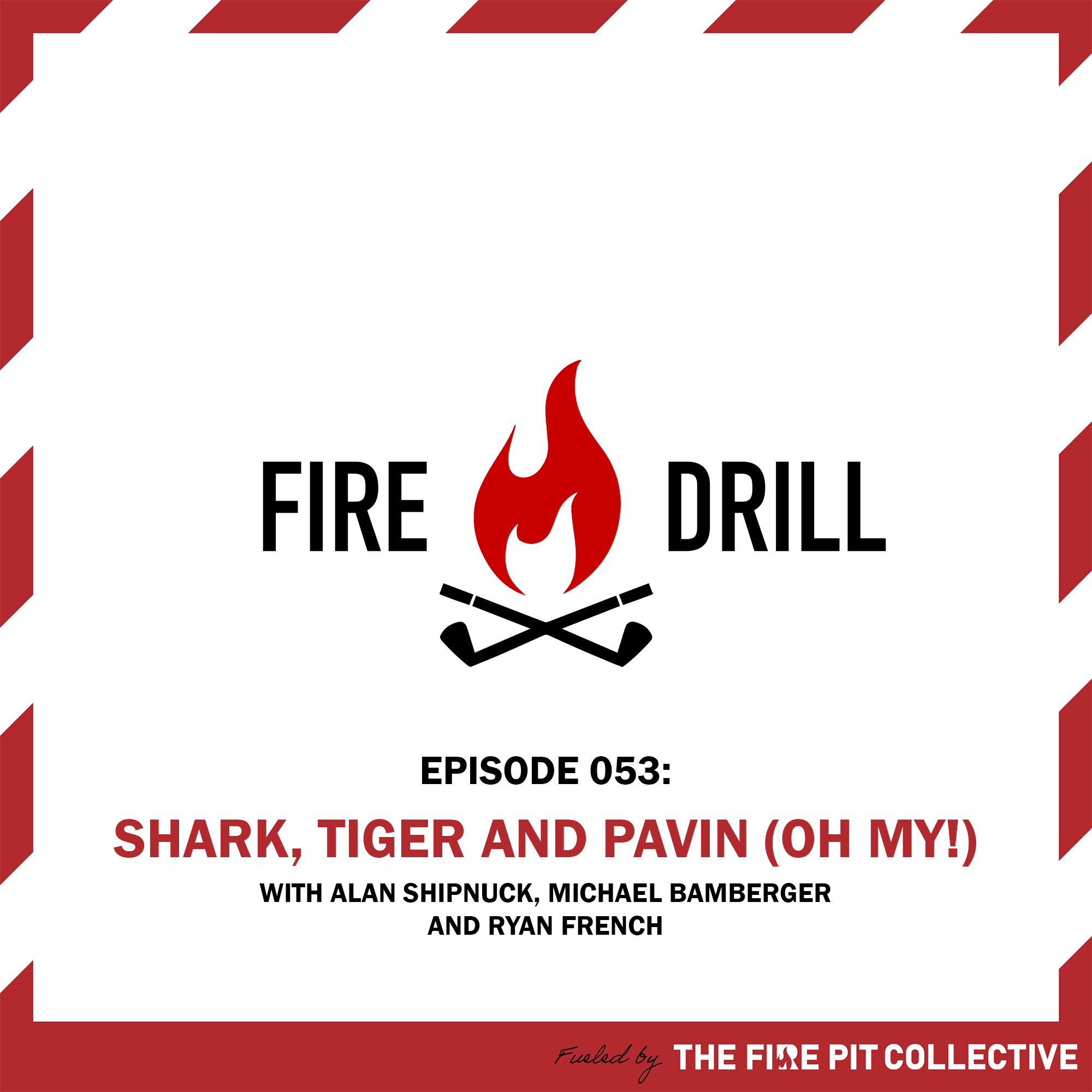 Fire Drill 053: Shark, Tiger and Pavin (Oh My!)