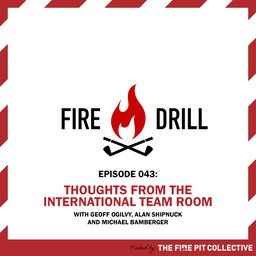 Fire Drill 043: Thoughts from the International Team Room