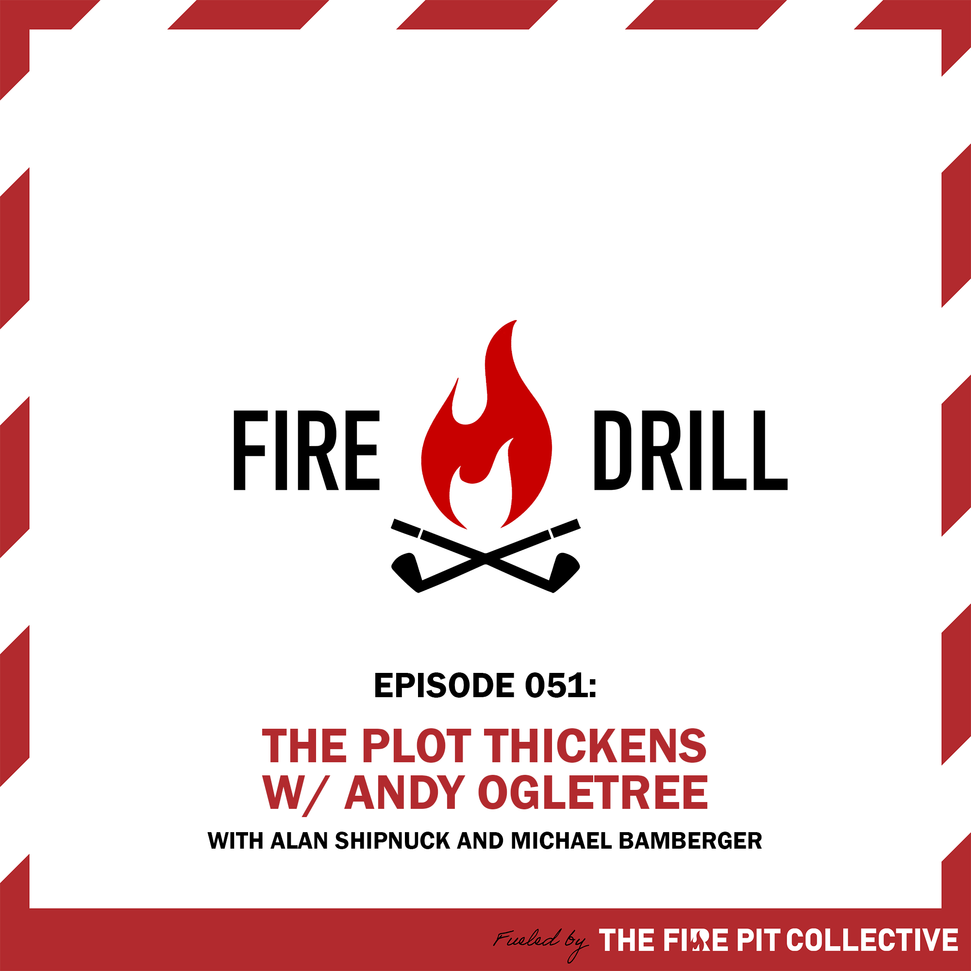 Fire Drill 51: The Plot Thickens with Andy Ogletree