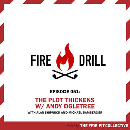 Fire Drill 51: The Plot Thickens with Andy Ogletree