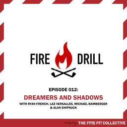 Fire Drill 012: Dreamers and Shadows