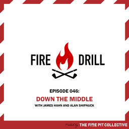 Fire Drill 046: Down the Middle with James Hahn