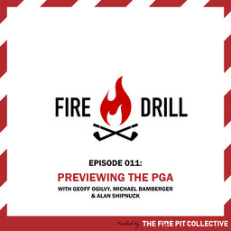 Fire Drill 011: Geoff Ogilvy and Michael Bamberger Preview the PGA