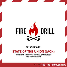 Fire Drill 042: State of the Union (Jack)