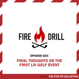 Fire Drill 20: Final Thoughts on the First LIV Event