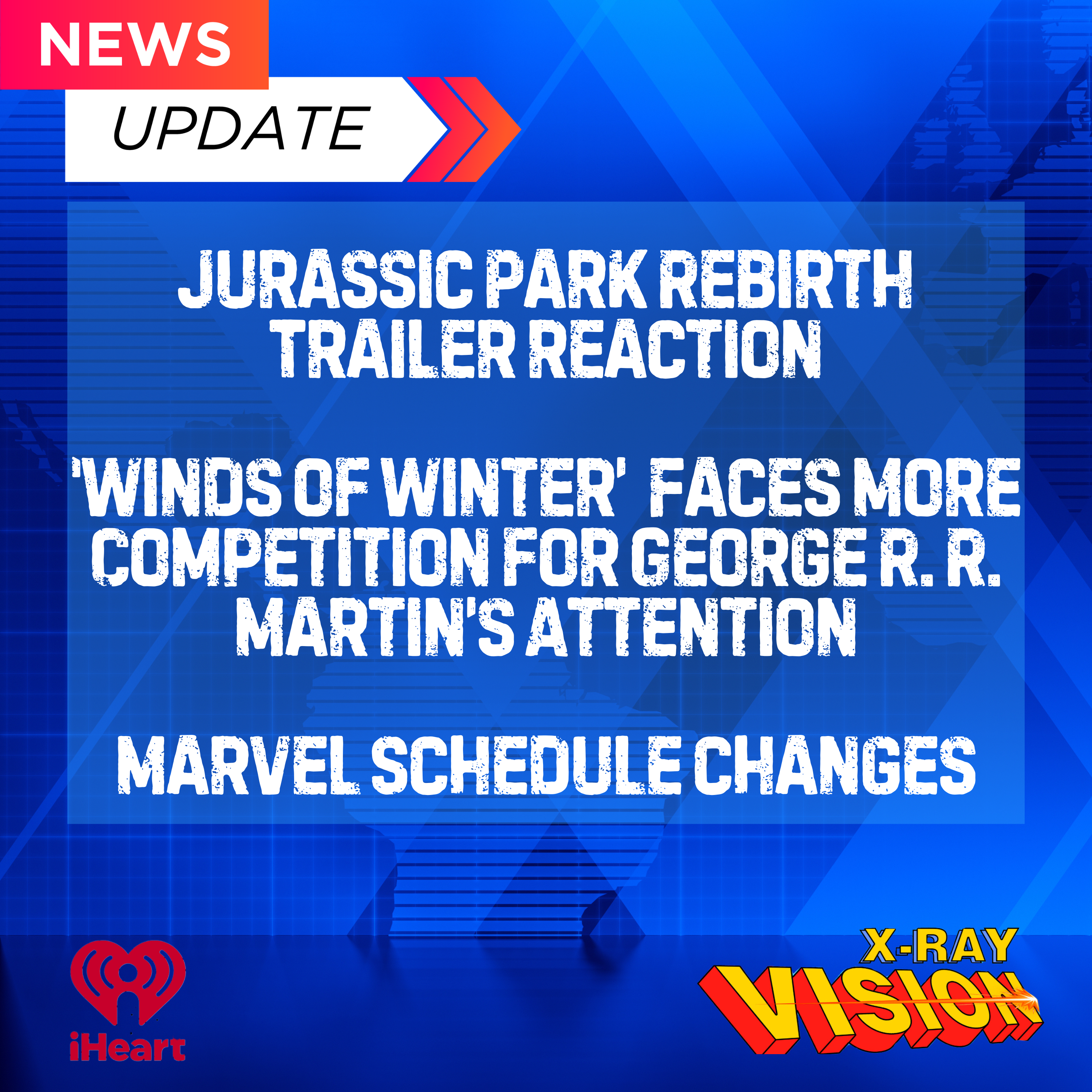 NEWS: Jurassic Park Trailer Reactions, Marvel Schedule Changes, and George R. R. Martin Reaches Elite Level of Procrastination