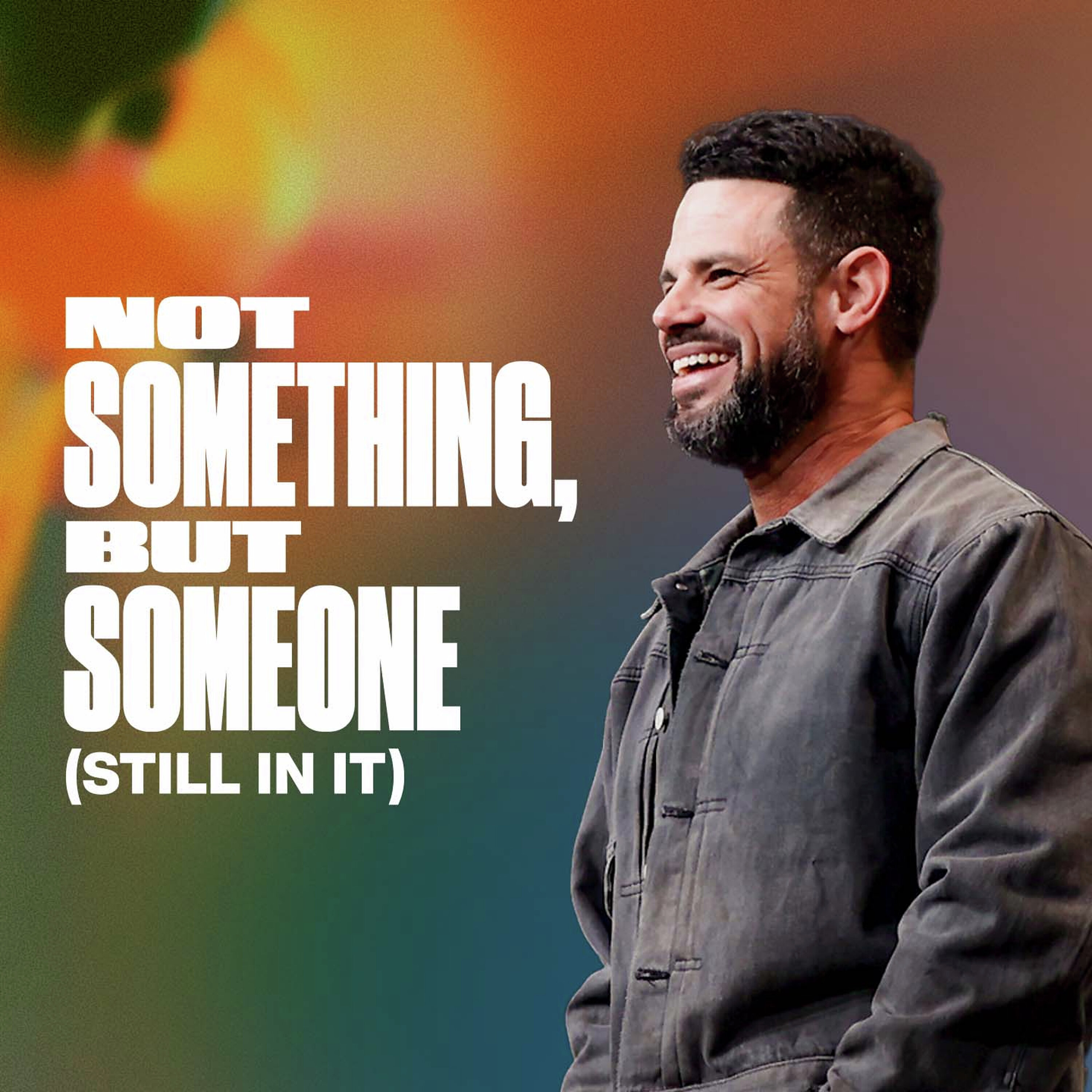 Not Something, But Someone (Still In It)