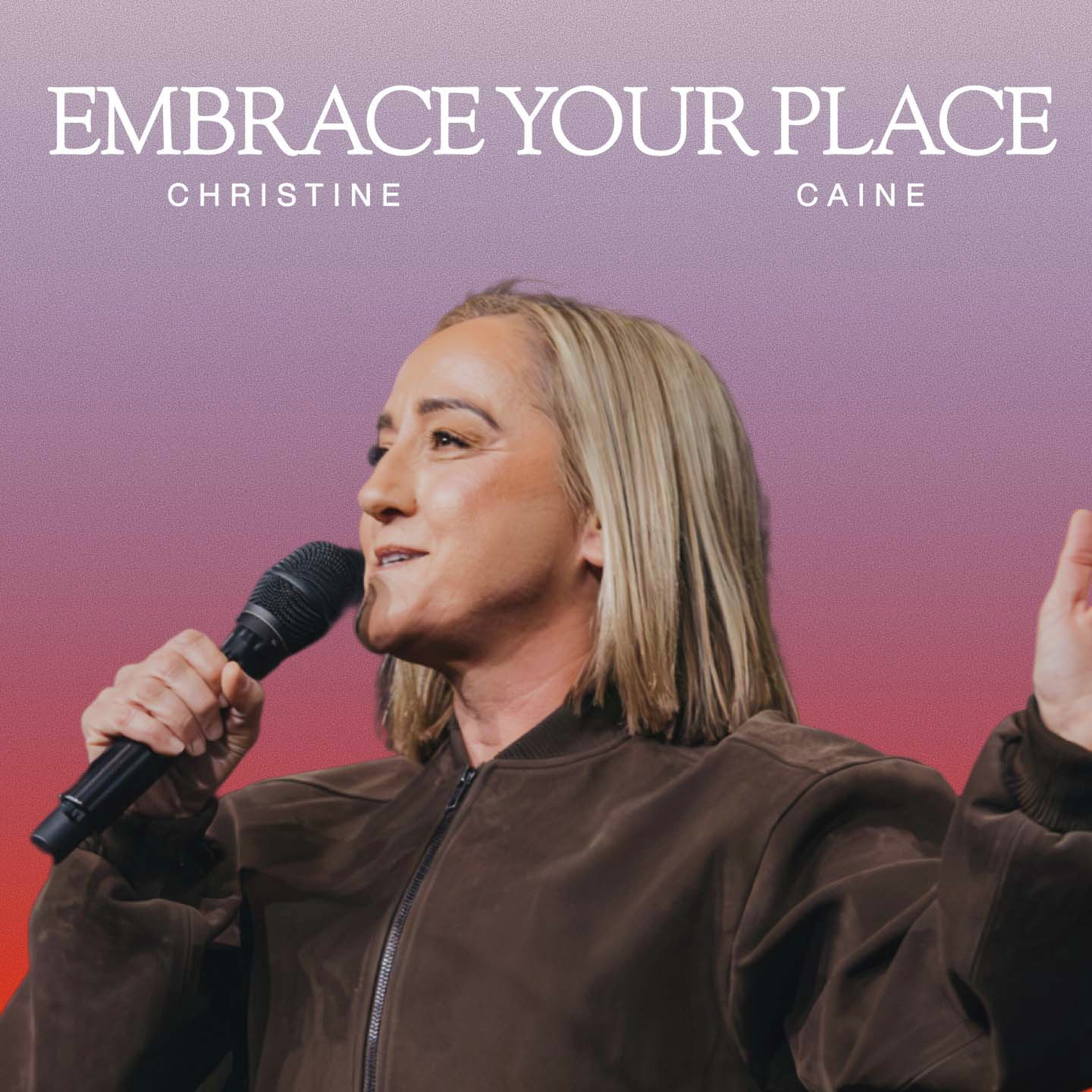Embrace Your Place (Christine Caine)
