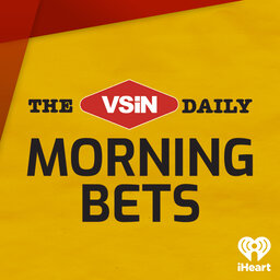 Welcome to the The VSiN Daily: Morning Bets podcast!
