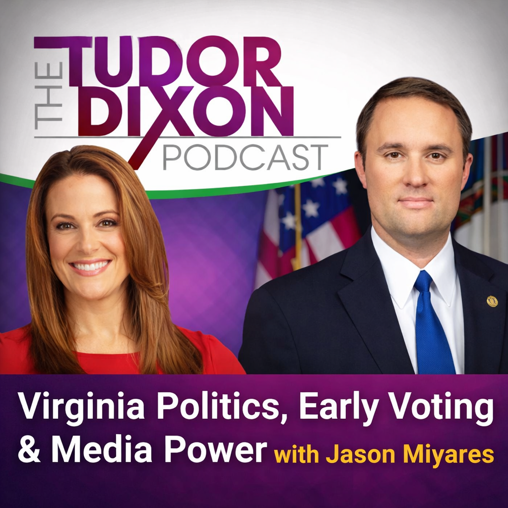 The Tudor Dixon Podcast: Virginia Politics, Early Voting & Media Power with Jason Miyares