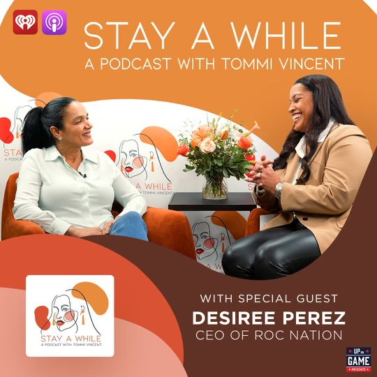 UP ON GAME PRESENTS: Stay A While Podcast Featuring  Desiree Perez CEO of Roc Nation 