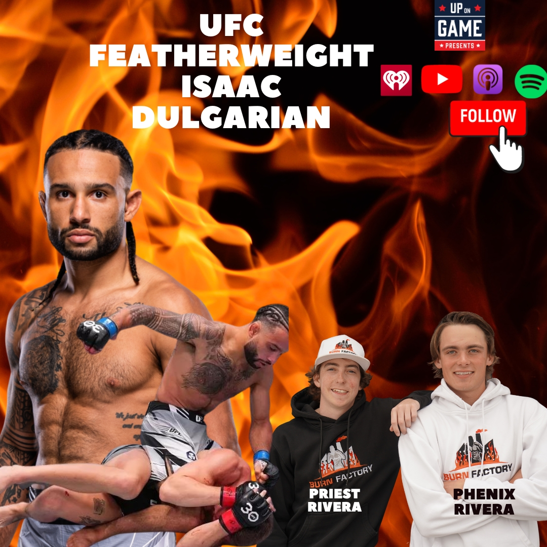 Up On Game Presents BURN FACTORY With UFC Featherweight Isaac Dulgarian Losing His Father & Nelk!