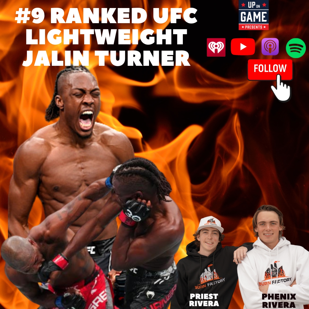 UP ON GAME PRESENTS BURN FACTORY PODCAST Featuring #9 Ranked UFC Lightweight Jalin Turner