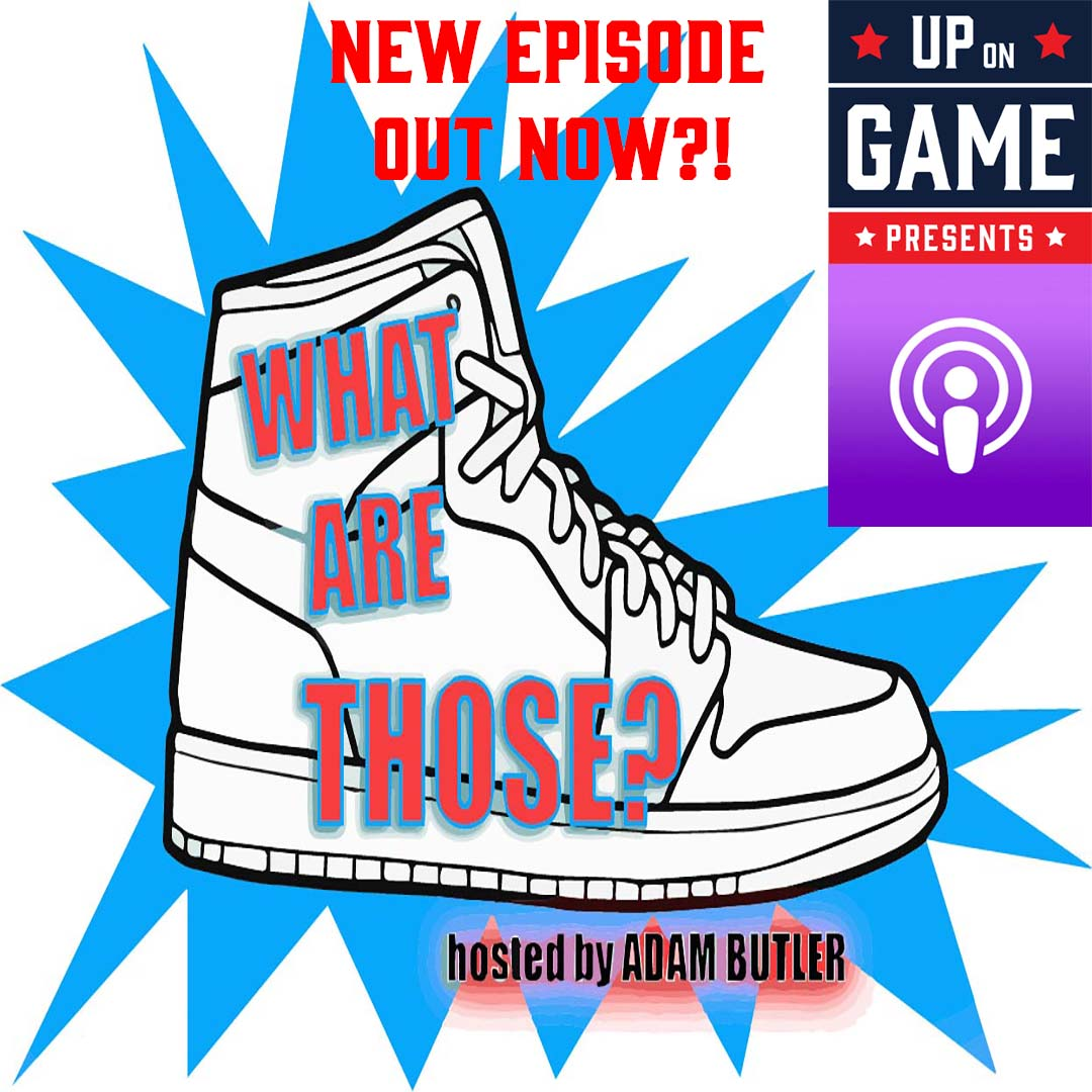 Up On Game Presents: What Are Those?! With Adam Butler 6 Things I’m Thankful For In Sneakers episode artwork
