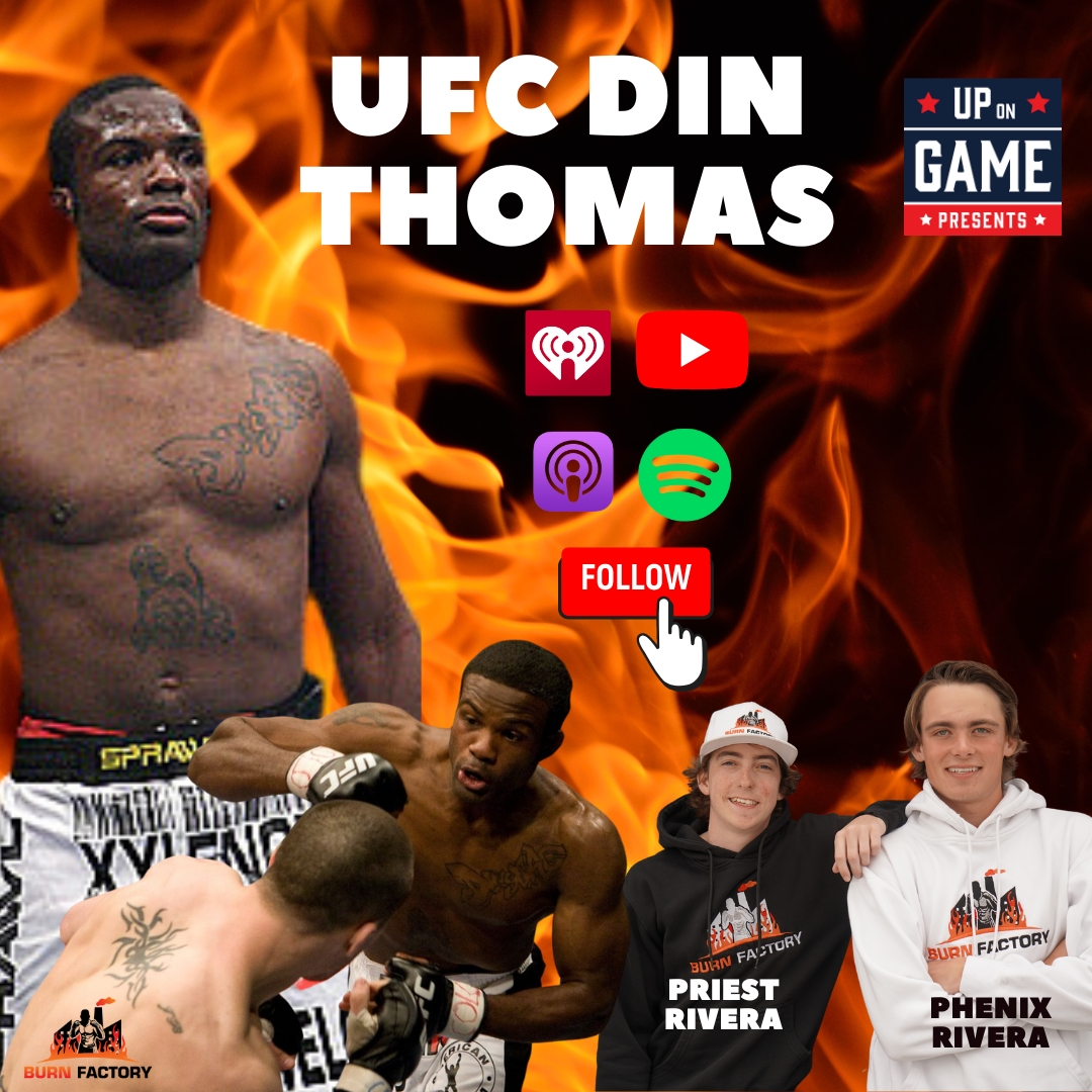 Up On Game Presents BURN FACTORY Featuring UFC Din Thomas I Hit The Dude In The Head With A Wrench